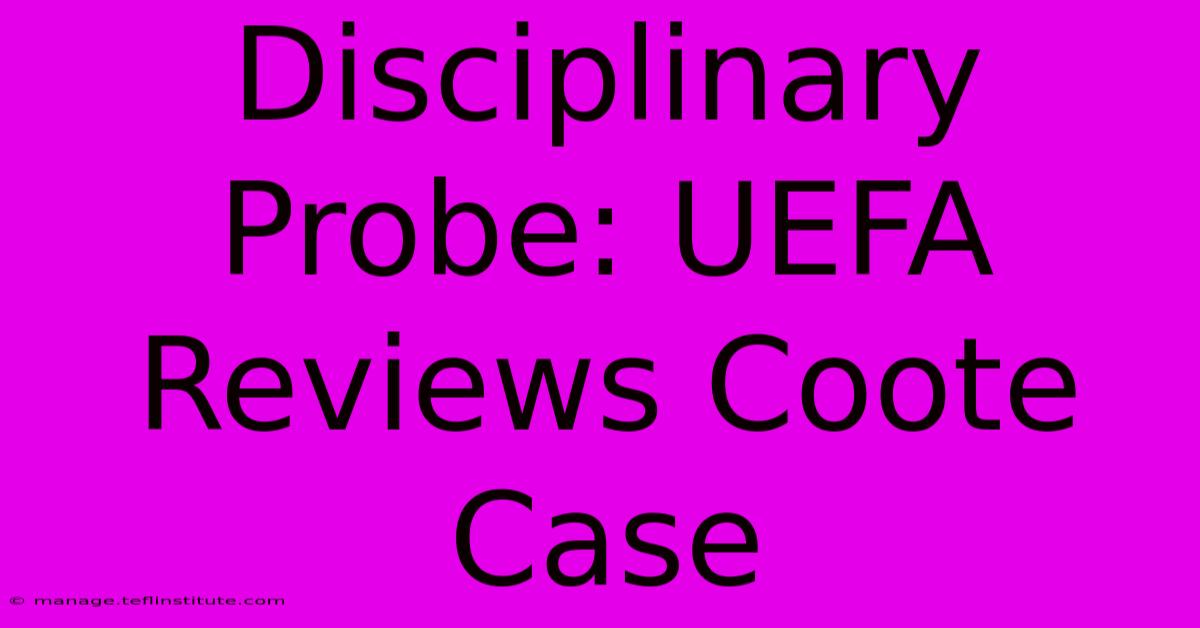 Disciplinary Probe: UEFA Reviews Coote Case