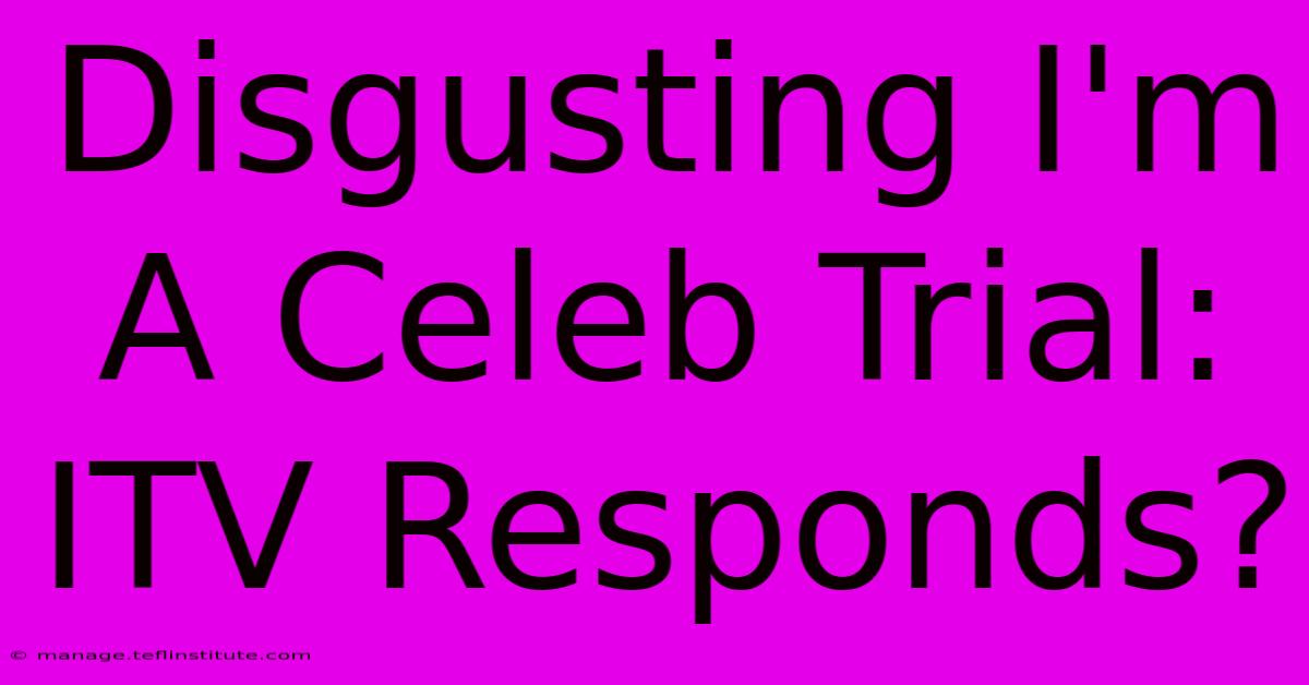 Disgusting I'm A Celeb Trial: ITV Responds?