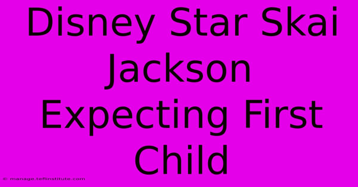 Disney Star Skai Jackson Expecting First Child