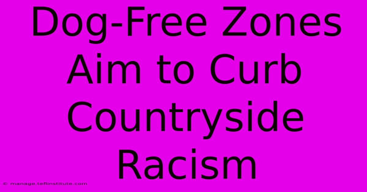 Dog-Free Zones Aim To Curb Countryside Racism