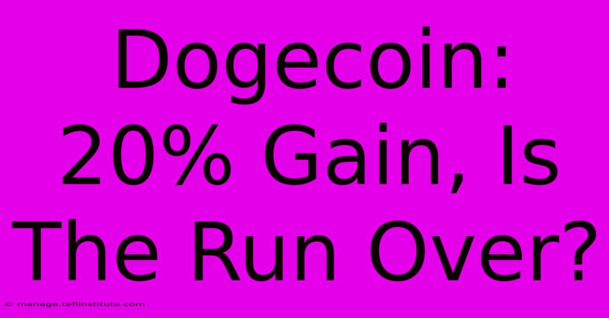 Dogecoin: 20% Gain, Is The Run Over? 