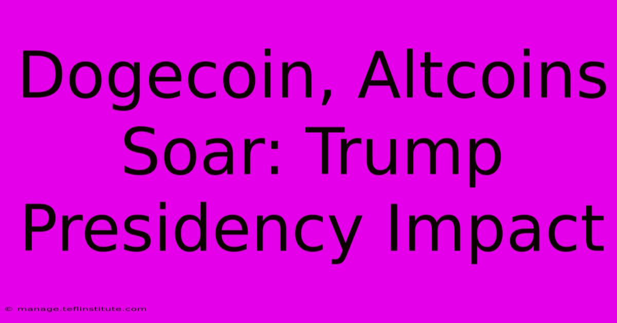 Dogecoin, Altcoins Soar: Trump Presidency Impact