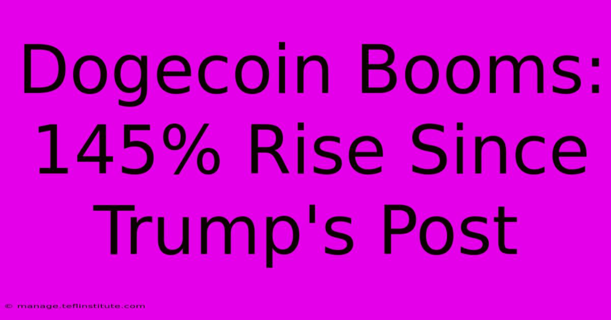 Dogecoin Booms: 145% Rise Since Trump's Post