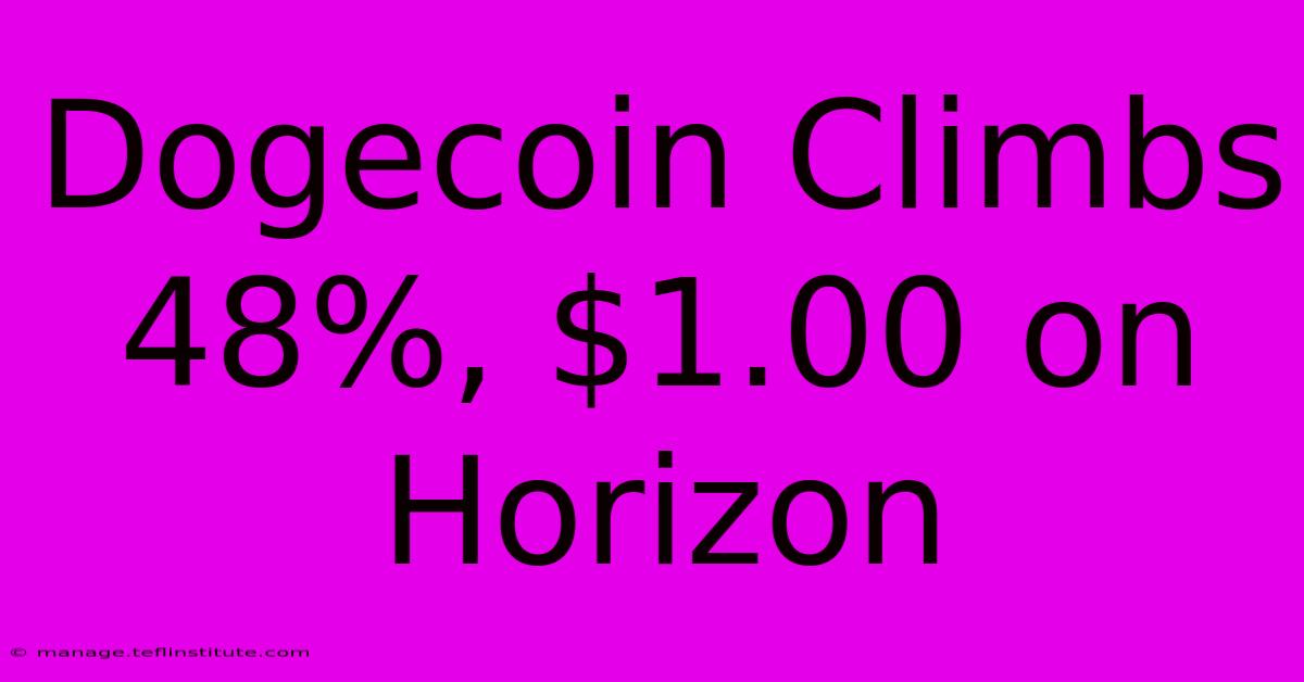 Dogecoin Climbs 48%, $1.00 On Horizon