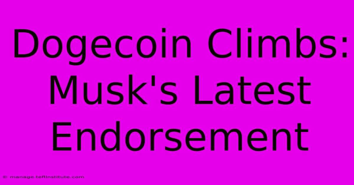 Dogecoin Climbs: Musk's Latest Endorsement