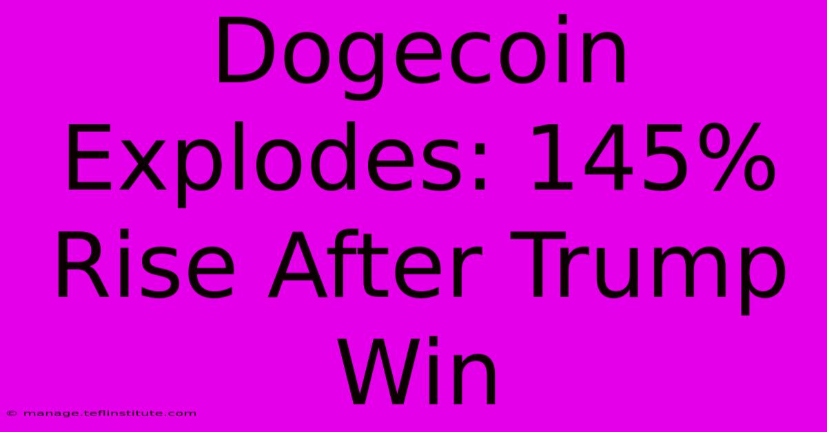 Dogecoin Explodes: 145% Rise After Trump Win