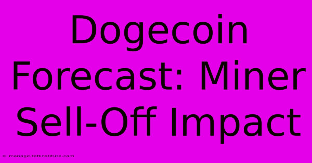 Dogecoin Forecast: Miner Sell-Off Impact