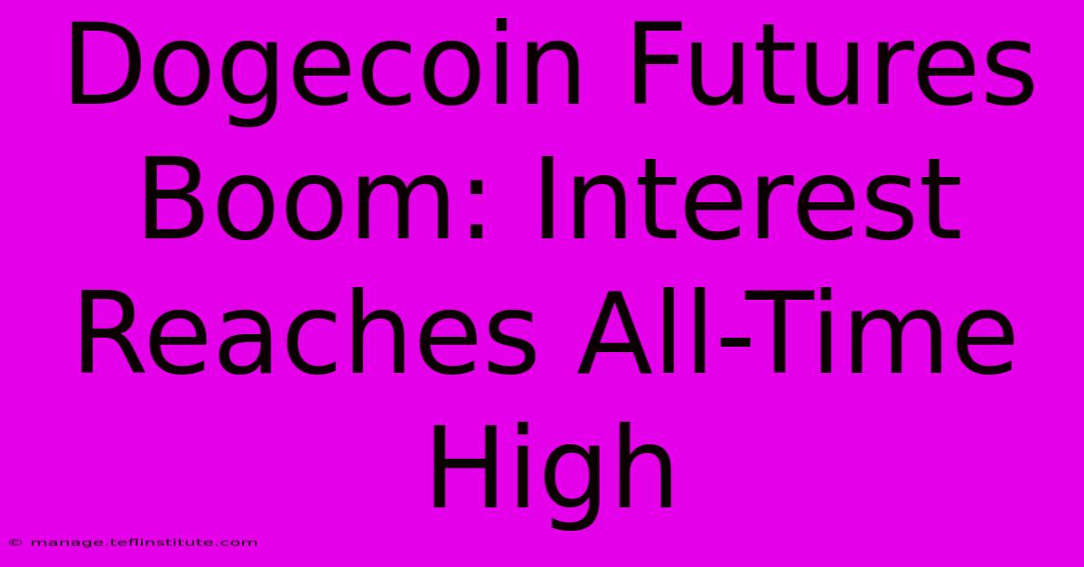 Dogecoin Futures Boom: Interest Reaches All-Time High