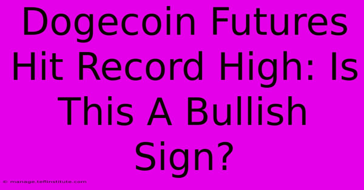 Dogecoin Futures Hit Record High: Is This A Bullish Sign?