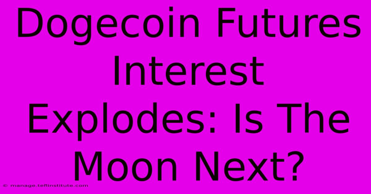 Dogecoin Futures Interest Explodes: Is The Moon Next? 