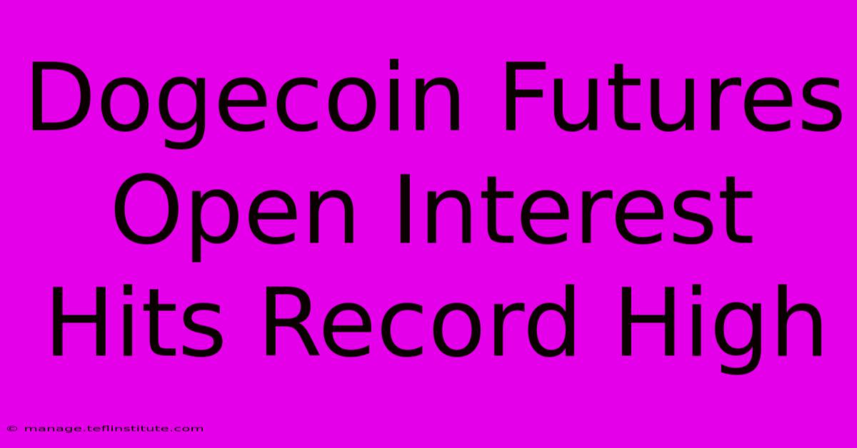 Dogecoin Futures Open Interest Hits Record High