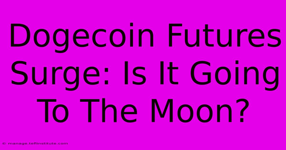 Dogecoin Futures Surge: Is It Going To The Moon?