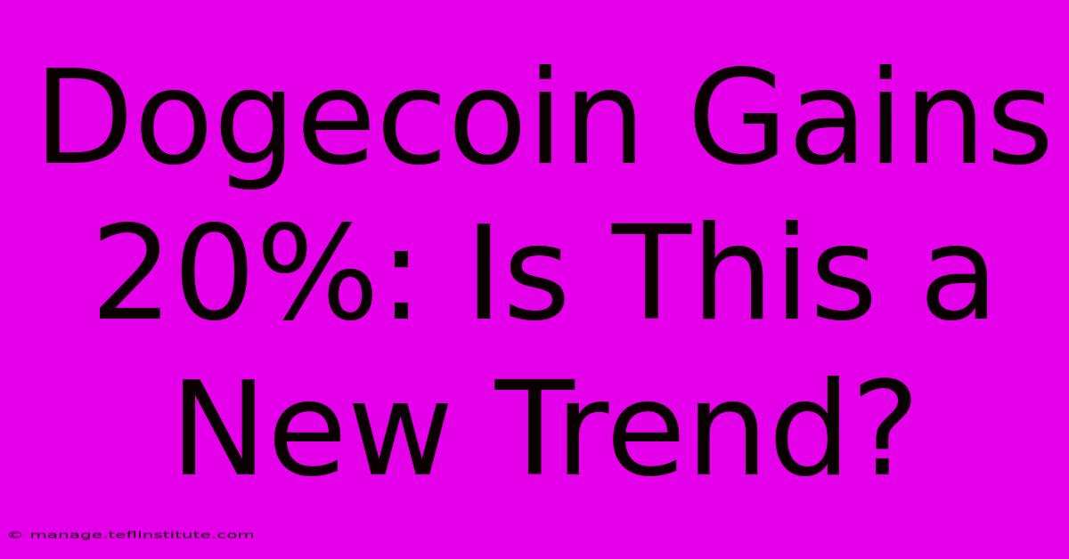 Dogecoin Gains 20%: Is This A New Trend?