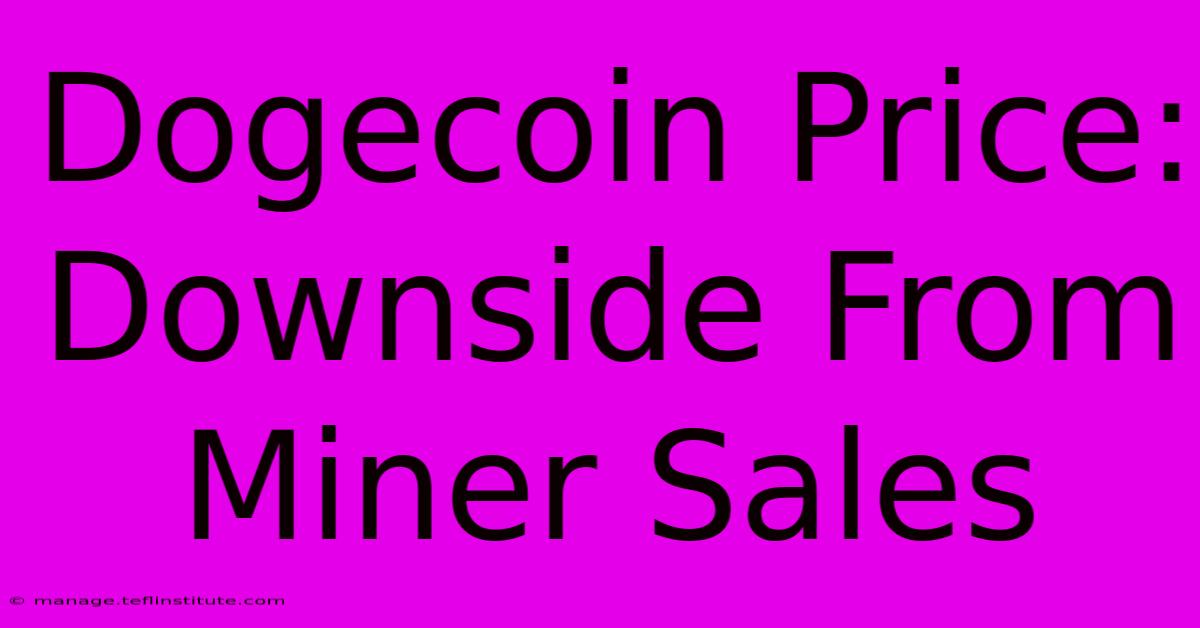 Dogecoin Price: Downside From Miner Sales