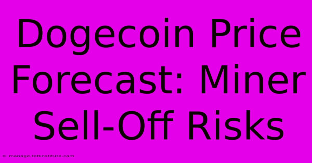 Dogecoin Price Forecast: Miner Sell-Off Risks