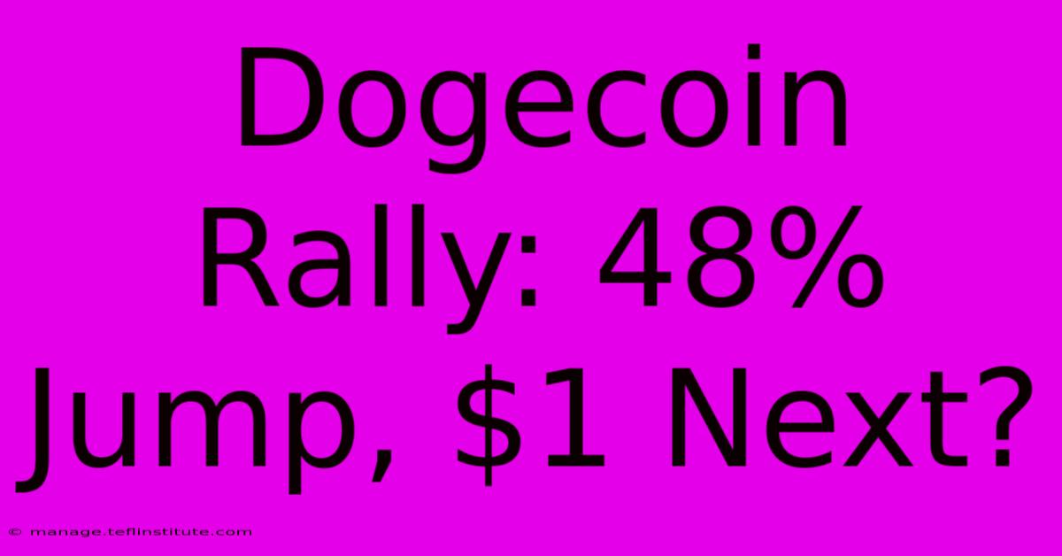 Dogecoin Rally: 48% Jump, $1 Next?