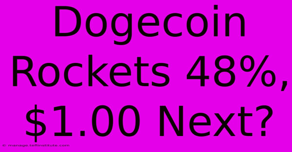 Dogecoin Rockets 48%, $1.00 Next?