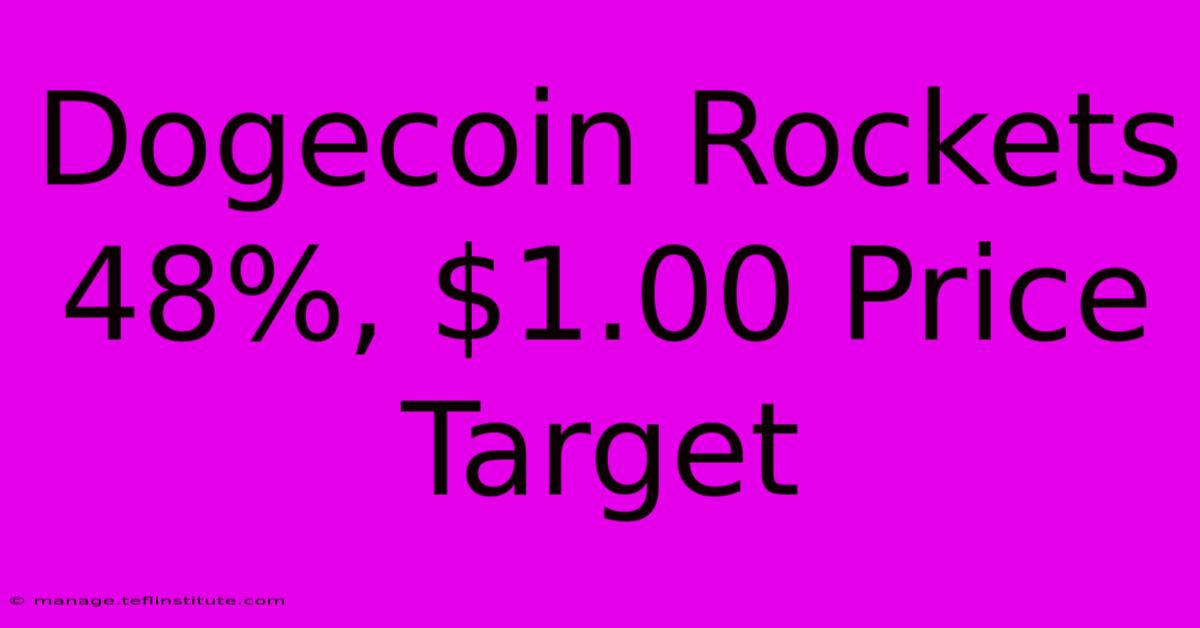 Dogecoin Rockets 48%, $1.00 Price Target