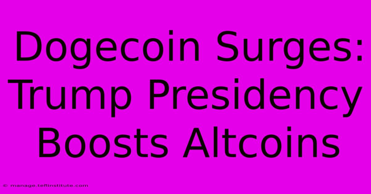 Dogecoin Surges: Trump Presidency Boosts Altcoins