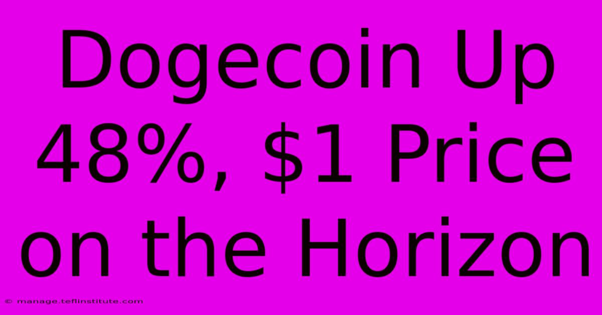 Dogecoin Up 48%, $1 Price On The Horizon 