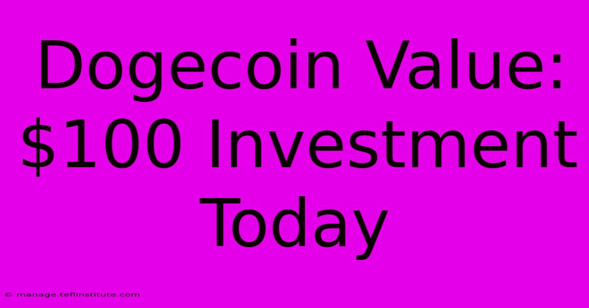 Dogecoin Value: $100 Investment Today