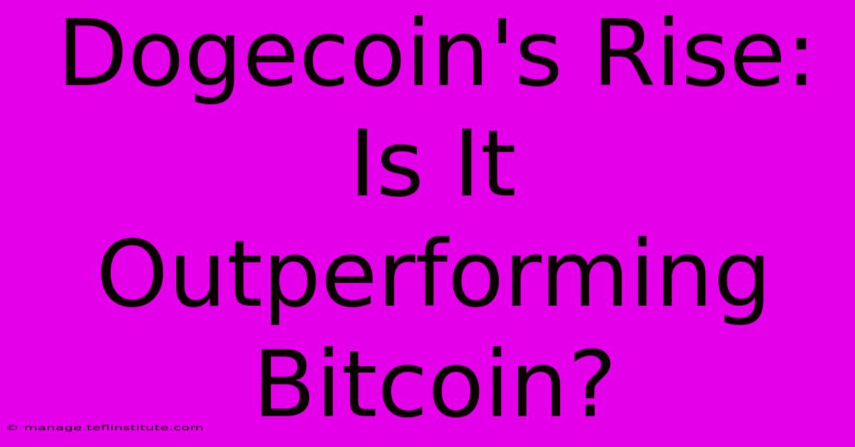 Dogecoin's Rise: Is It Outperforming Bitcoin? 