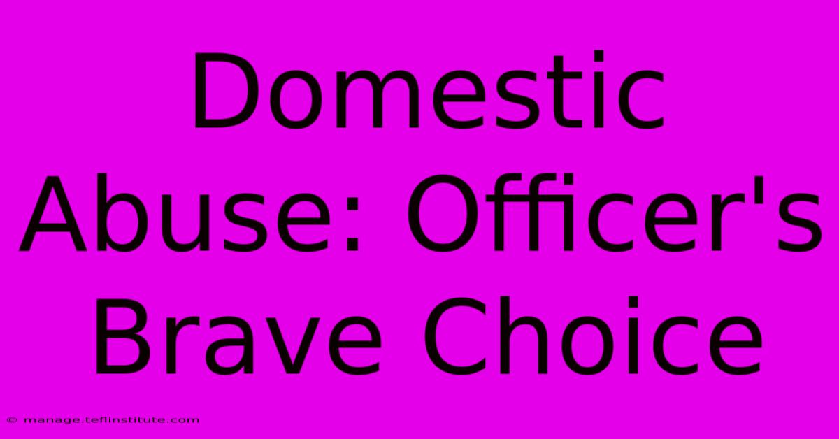 Domestic Abuse: Officer's Brave Choice