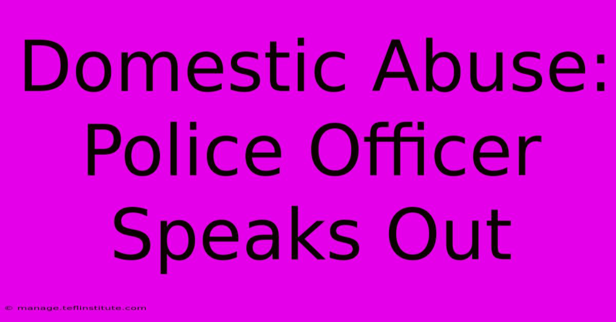 Domestic Abuse: Police Officer Speaks Out