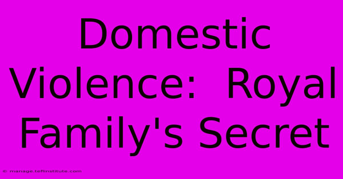 Domestic Violence:  Royal Family's Secret 