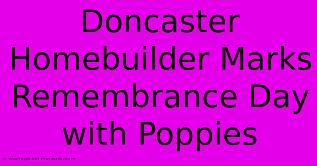 Doncaster Homebuilder Marks Remembrance Day With Poppies 