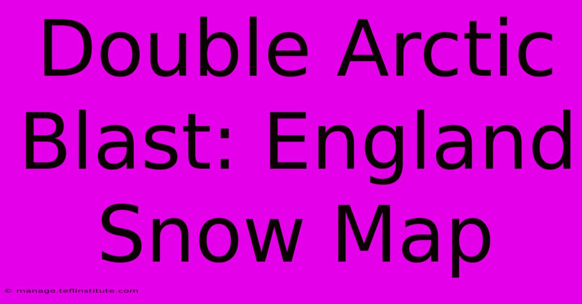 Double Arctic Blast: England Snow Map