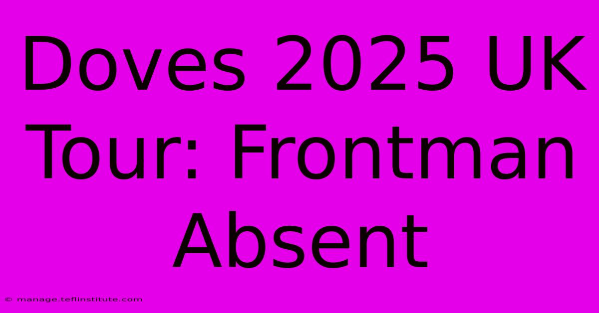 Doves 2025 UK Tour: Frontman Absent