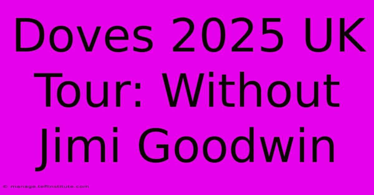 Doves 2025 UK Tour: Without Jimi Goodwin