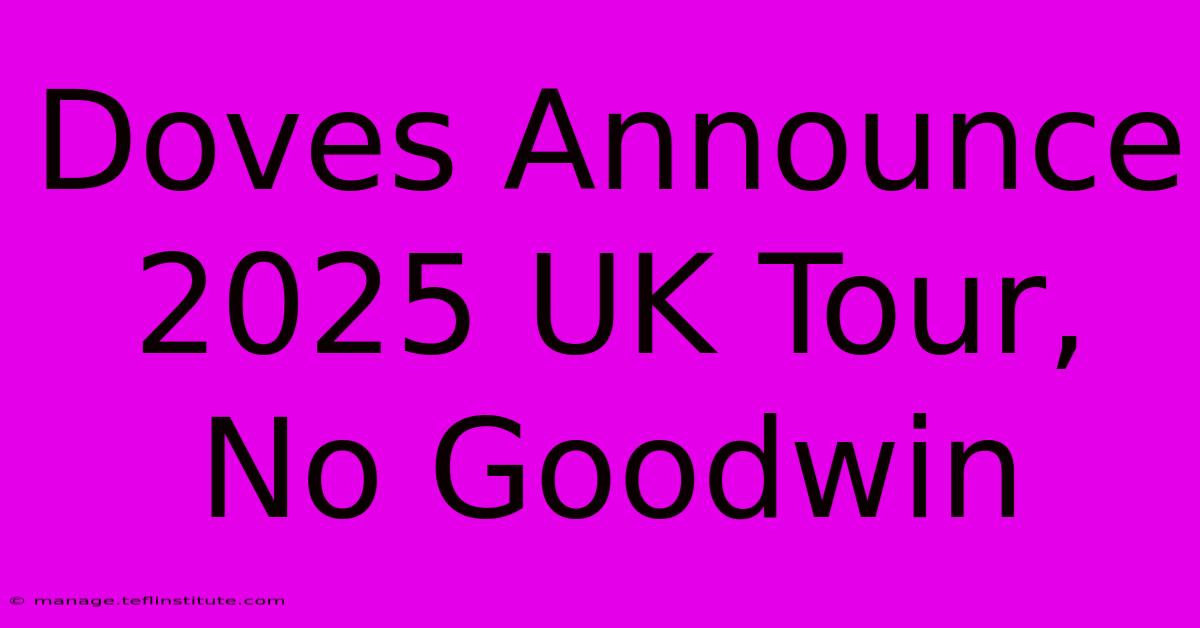 Doves Announce 2025 UK Tour, No Goodwin