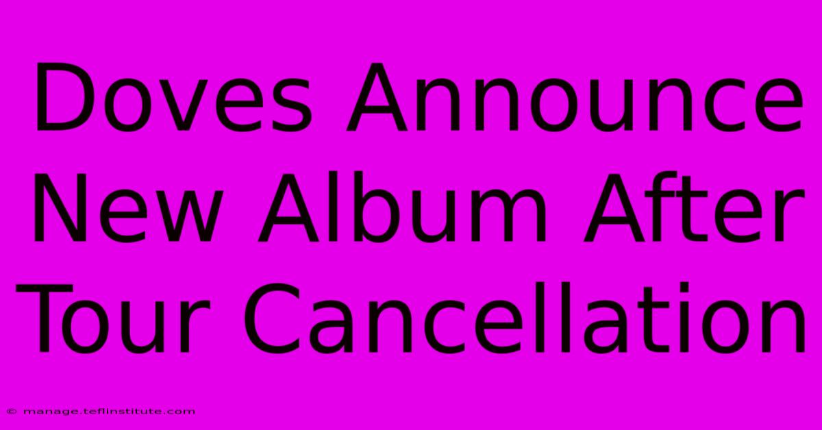 Doves Announce New Album After Tour Cancellation