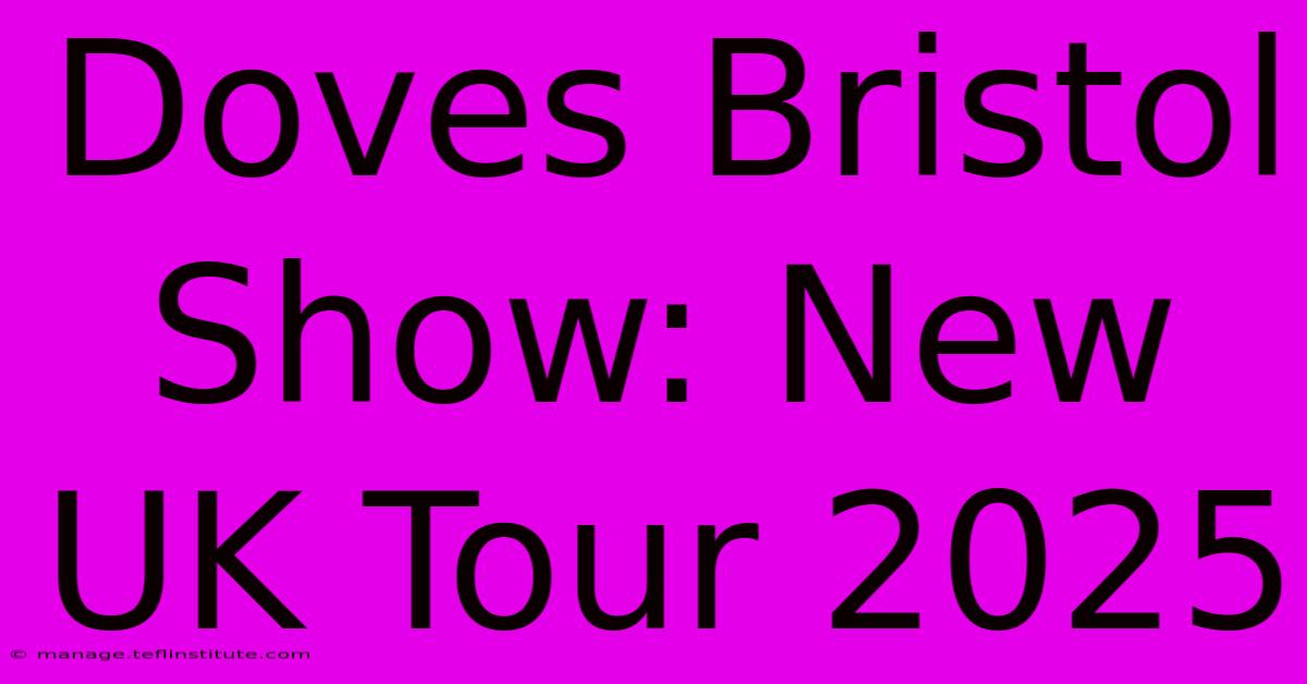 Doves Bristol Show: New UK Tour 2025