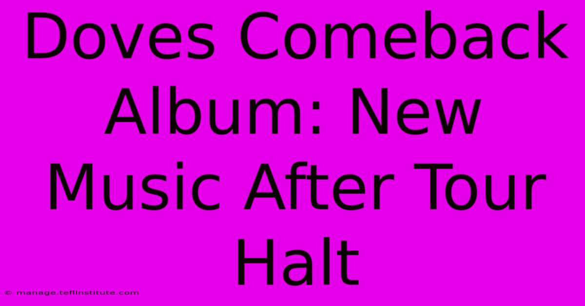 Doves Comeback Album: New Music After Tour Halt