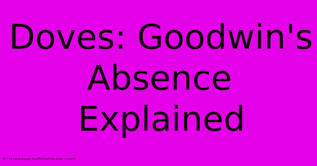 Doves: Goodwin's Absence Explained 