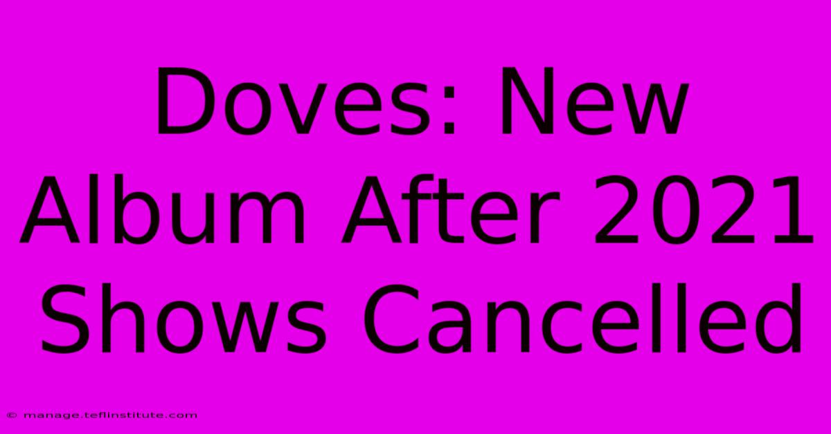 Doves: New Album After 2021 Shows Cancelled