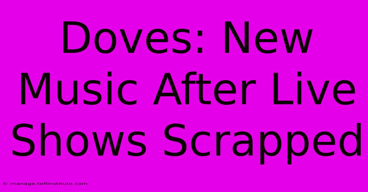 Doves: New Music After Live Shows Scrapped