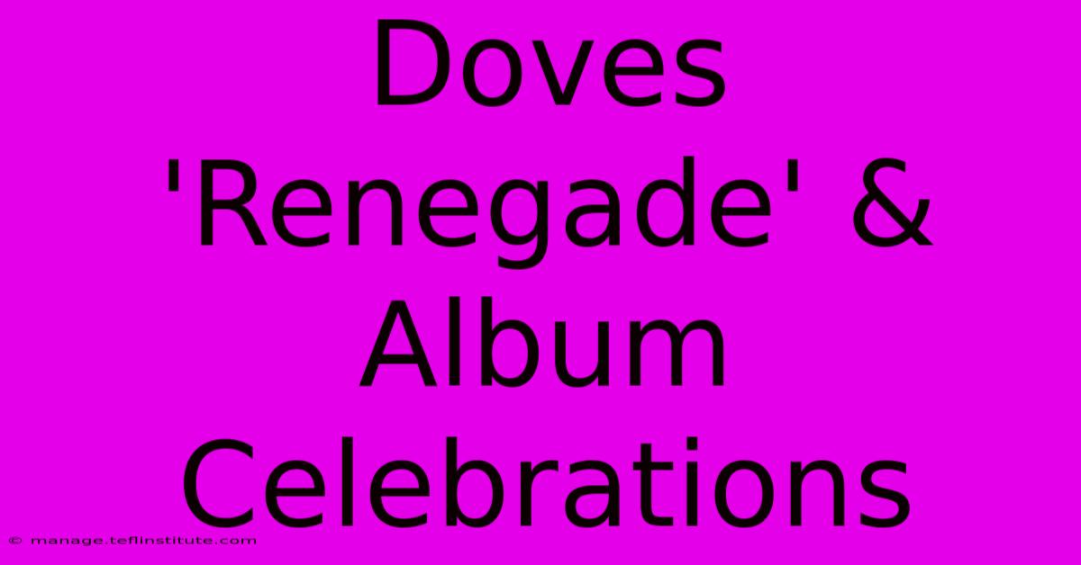 Doves 'Renegade' & Album Celebrations