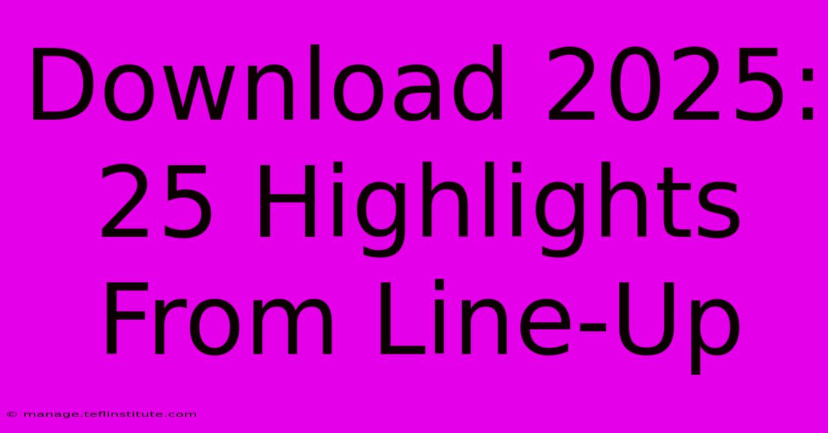 Download 2025: 25 Highlights From Line-Up 