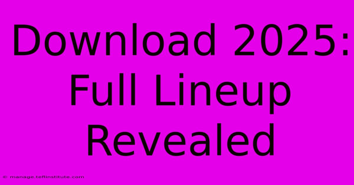 Download 2025: Full Lineup Revealed 