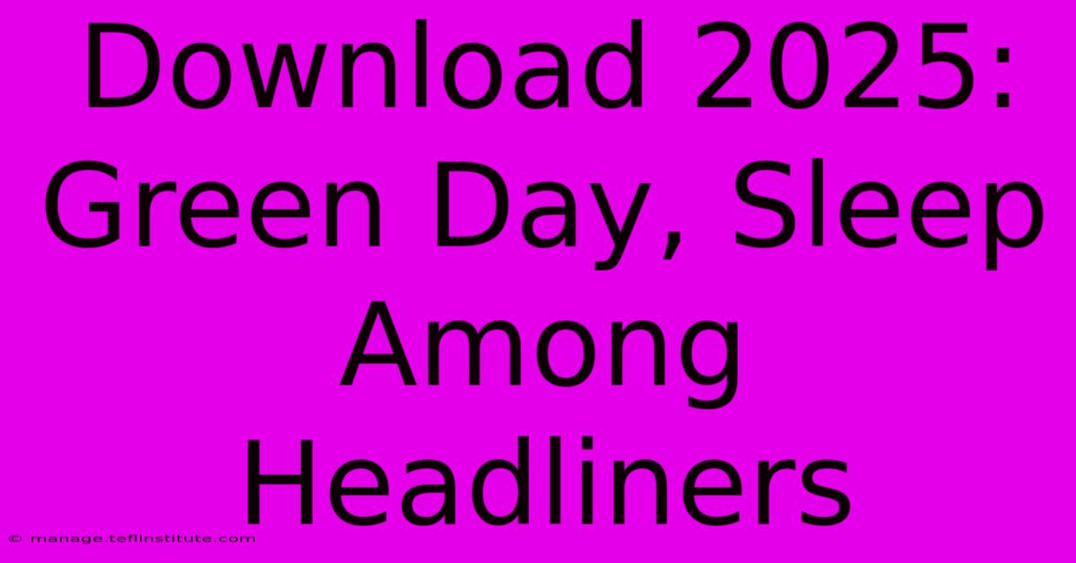 Download 2025: Green Day, Sleep Among Headliners