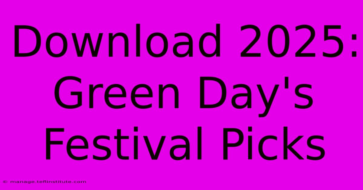 Download 2025: Green Day's Festival Picks