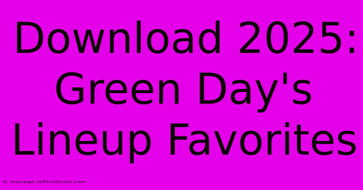 Download 2025: Green Day's Lineup Favorites