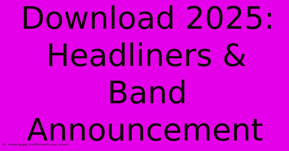 Download 2025: Headliners & Band Announcement