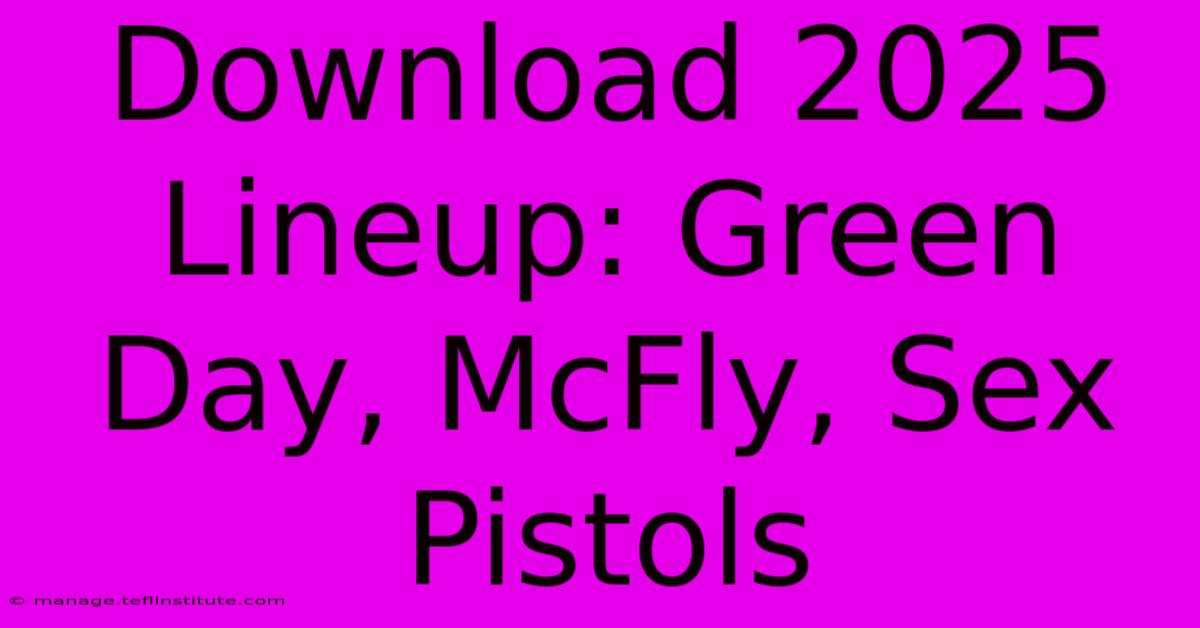 Download 2025 Lineup: Green Day, McFly, Sex Pistols