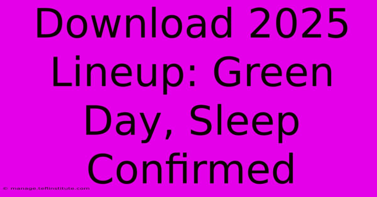 Download 2025 Lineup: Green Day, Sleep Confirmed