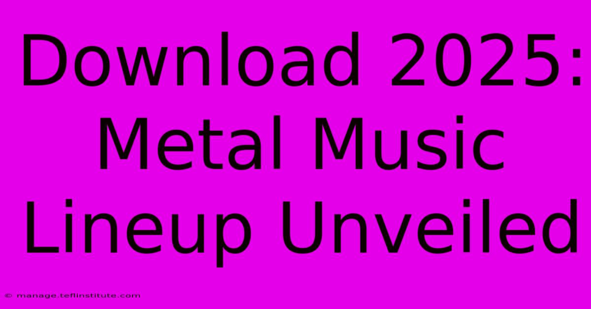 Download 2025:  Metal Music Lineup Unveiled 